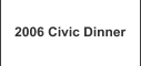 2006 Civic Dinner