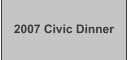 2007 Civic Dinner