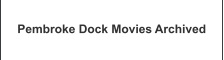 Pembroke Dock Movies Archived