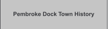 Pembroke Dock Town History